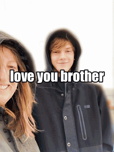 a man in a hooded jacket stands next to a woman with the words " love you brother " above them