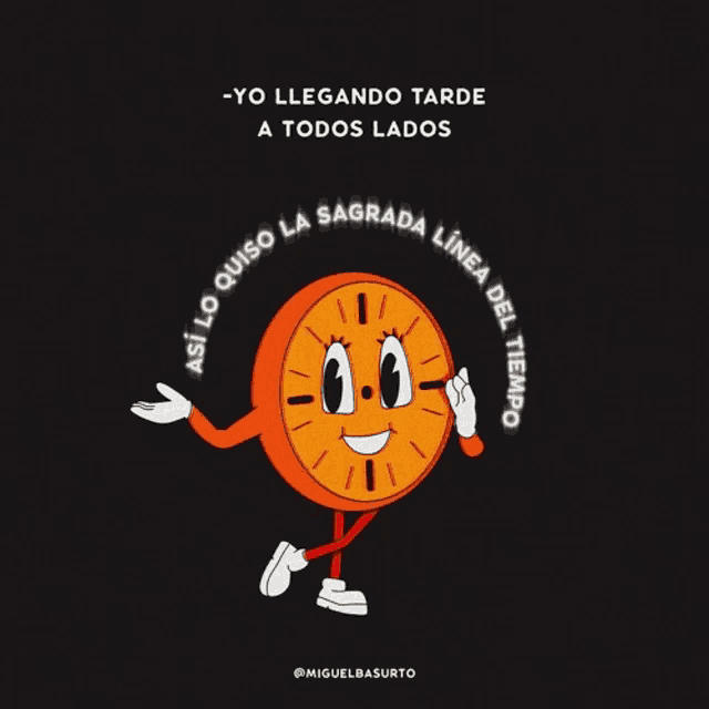 a cartoon of a clock with the words yo llegando tarde a todos lados on it