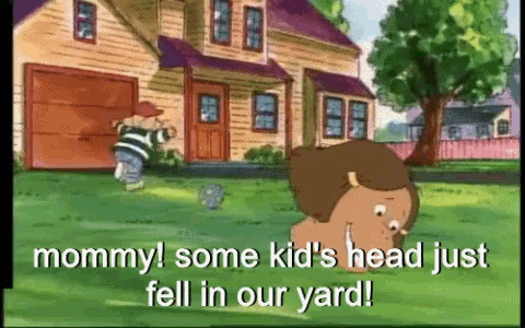 a cartoon scene with the words " mommy some kid 's head just fell in our yard " at the bottom