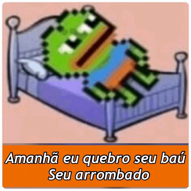 a cartoon character is laying in a bed with the words amanha eu quebro seu baú seu arrombado