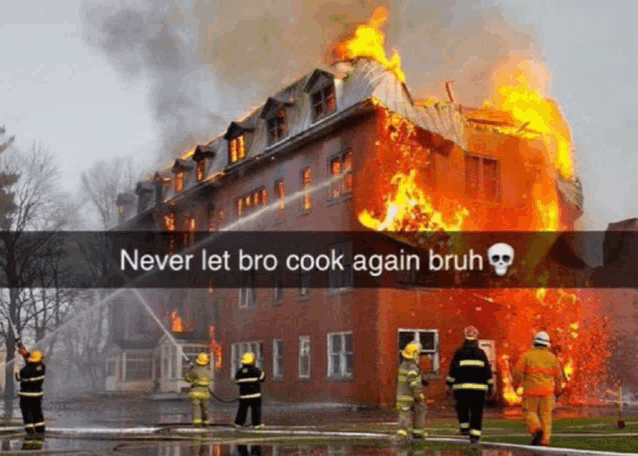 a picture of a burning building with a caption that says never let bro cook again bruh