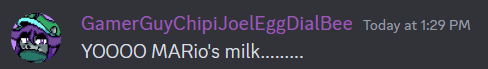 a message from gamerguychipi joel egg dial bee today at 1:29 pm yoooo mario 's milk