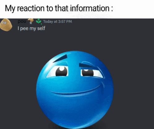 a blue smiley face with the words " my reaction to that information "