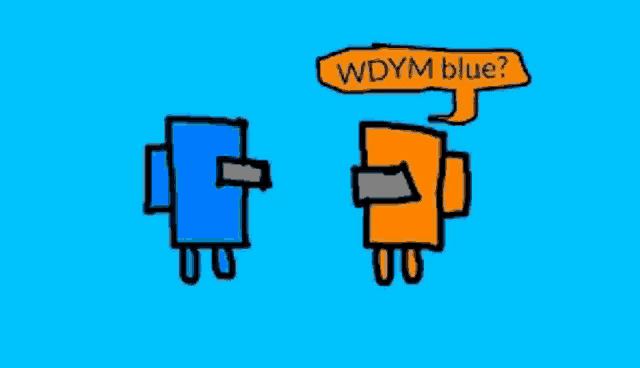 a blue and orange cartoon character with a speech bubble asking wdym blue