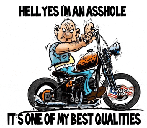 a cartoon of a man riding a motorcycle with the words hell yes i 'm an asshole