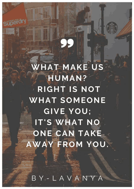 a poster that says what make us human right is not what someone give you ; it 's what no one can take away from you