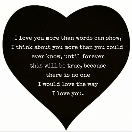 i love you more than words can show i think about you more than you could ever know until forever this will be true