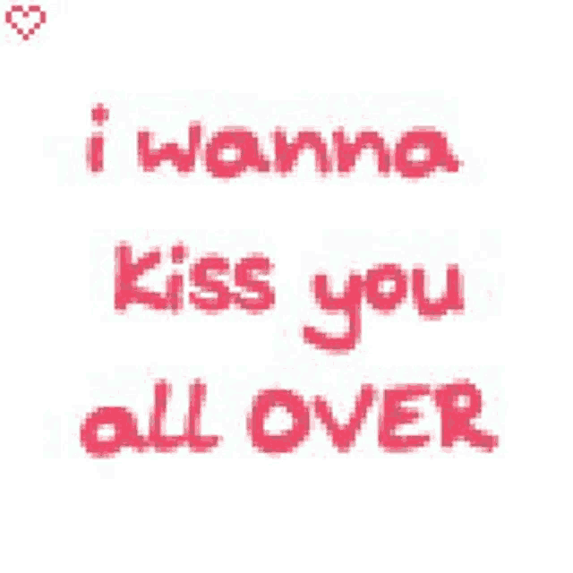 the words `` i wanna kiss you all over '' are written in red on a white background .