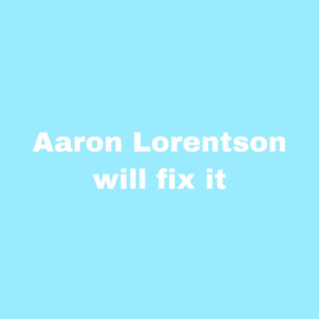 a light blue background with the words aaron lorentson will fix it