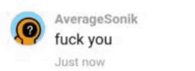 a screenshot of a text message that says average sonik fuck you just now .