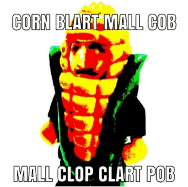 a picture of a man in a corn costume that says corn blart mall cob mall clop clart pob