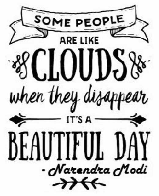 some people are like clouds when they disappear it is a beautiful day .