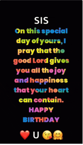 sis on this special day of yours pray that the good lord gives you all the joy and happiness that your heart can contain happy birthday