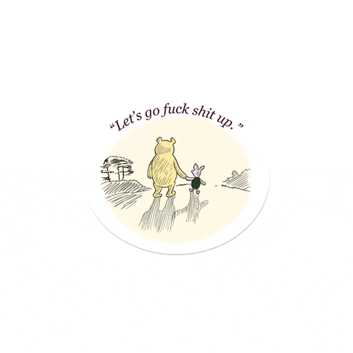 a sticker that says " let 's go fuck shit up " with a drawing of winnie the pooh and piglet