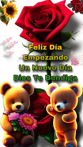 a picture of two teddy bears with flowers and a red rose that says feliz dia empiezando un nuevo dia dios te bendiga