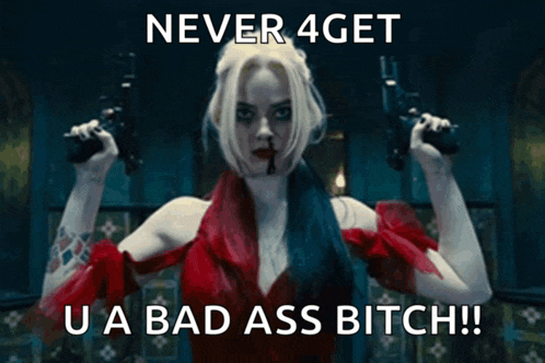 harley quinn is holding two guns and says never 4 get u a bad ass bitch