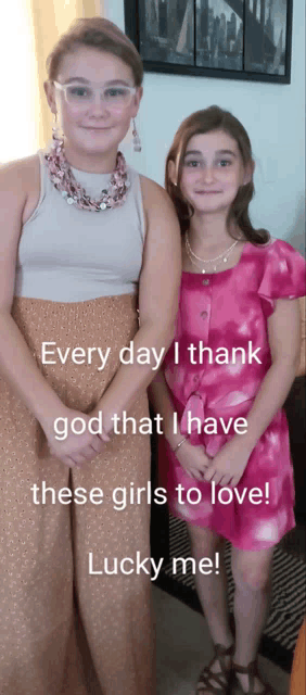 two girls standing next to each other with the words every day i thank god that i have these girls to love lucky me on the bottom