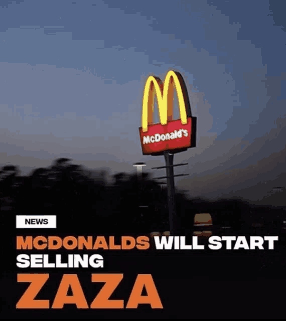 a mcdonald 's sign with the words " mcdonalds will start selling zaza " on it