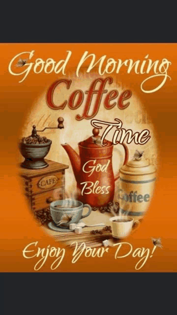 a poster that says `` good morning coffee time god bless coffee enjoy your day '' .