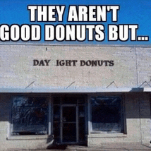 a sign on a building that says they aren t good donuts but day ight donuts