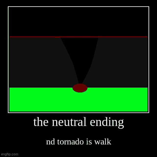 a picture of a tornado with the words `` the neutral ending nd tornado is walk '' .