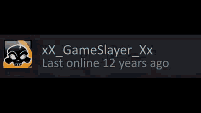 a message from xx_gameslayer_xx that was last online 12 years ago