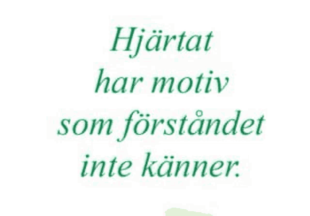 a quote in a foreign language that says hjartat har motiv som förståendet inte kanner