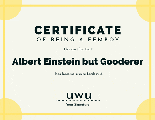 a certificate of being a femboy that says albert einstein but gooderer