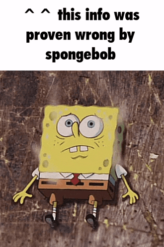 a cartoon of spongebob with the words this info was proven wrong by spongebob on it