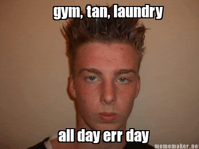 a young man with the caption gym tan laundry all day errr day