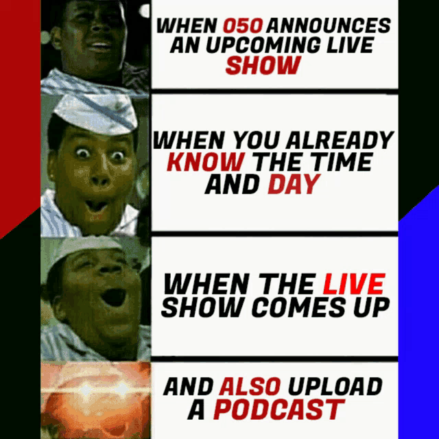 a meme that says when 050 announces an upcoming live show and also upload a podcast