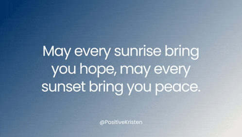 a blue background with a quote that says " may every sunrise bring you hope may every sunset bring you peace "