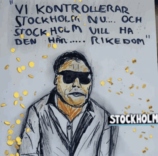 a drawing of a man with sunglasses and the words " vi kontrollerar stockholm nu och stockholm vill ha den han "