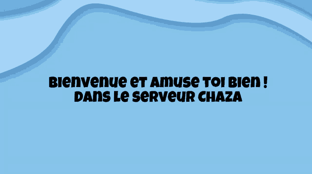 a blue background with waves and the words bienvenue et amuse toi bien dans le serveur chaza