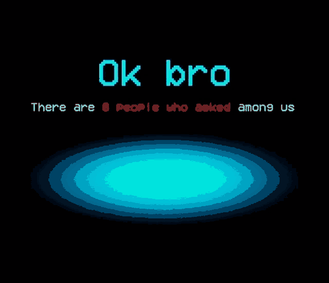 a screen that says ok bro there are people who asked among us on it