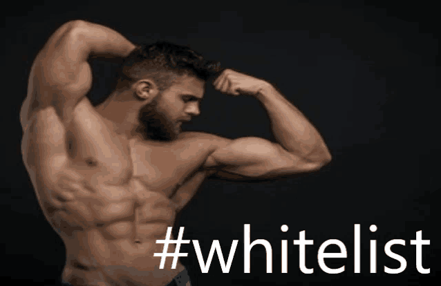 a shirtless man flexes his muscles in front of a black background with #whitelist written in white