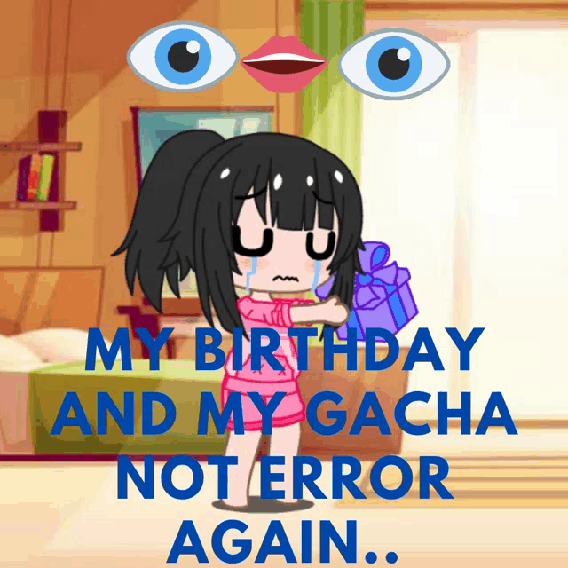 a poster that says " my birthday and my gacha not error again " with a girl holding a gift