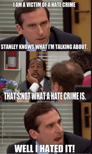 i am a victim of a hate crime stanley knows what i m talking about that 's not what a hate crime is