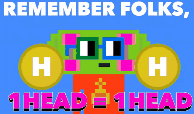 a poster that says " remember folks 1 head = 1 head " on it