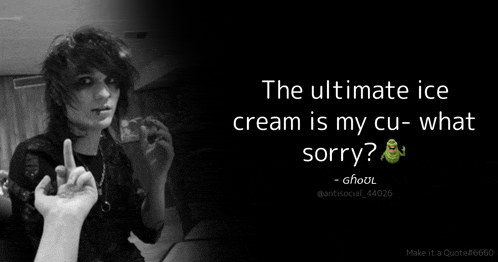 the ultimate ice cream is my cu - what sorry ? - ghoul