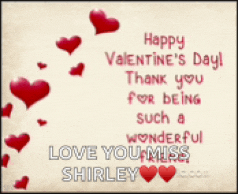 happy valentine 's day thank you for being such a wonderful love you miss shirley ..