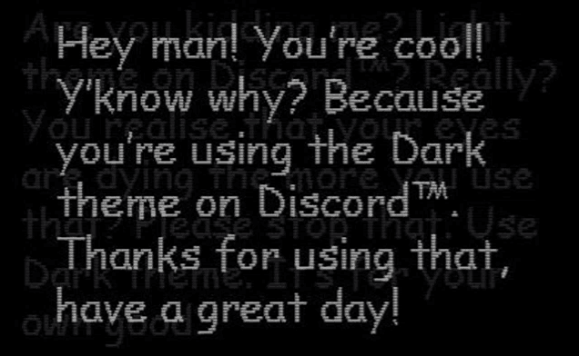 a black background with white text that says `` hey man ! you 're cool theme on discord ? really ? ''