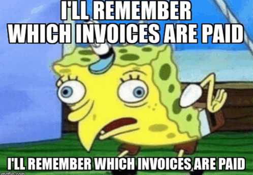 a cartoon of spongebob saying " i ll remember which invoices are paid "