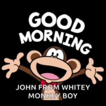 a cartoon monkey with its arms outstretched says good morning john from whitey monkey boy .