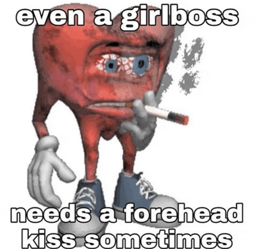 a cartoon of a heart smoking a cigarette and saying even a girl boss needs a forehead kiss sometimes