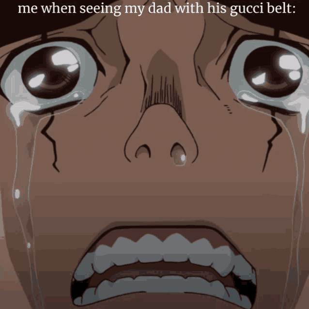 a cartoon of a man crying with the caption " me when seeing my dad with his gucci belt " below him