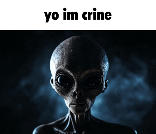 a picture of an alien and the words yo im crine