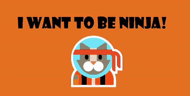 an orange background with a cat and the words " i want to be ninja " above it