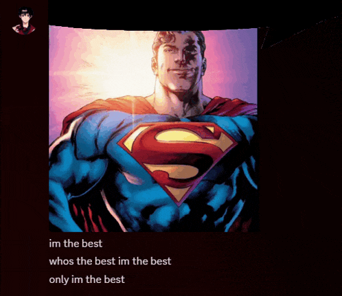 a picture of superman with a caption that says im the best whos the best im the best only im the best