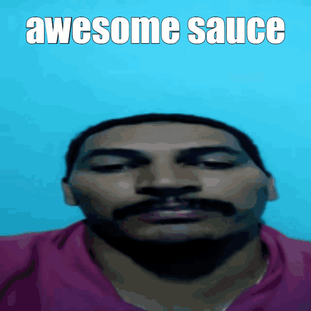 a picture of a man with a mustache and the words awesome sauce